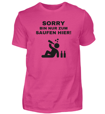 Shirt 'Sorry bin nur zum saufen hier!'
