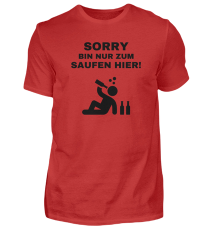 Shirt 'Sorry bin nur zum saufen hier!'