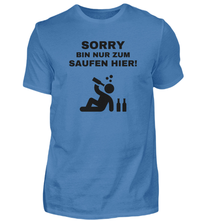 Shirt 'Sorry bin nur zum saufen hier!'