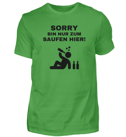 Shirt 'Sorry bin nur zum saufen hier!'