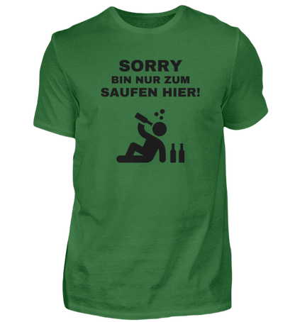 Shirt 'Sorry bin nur zum saufen hier!'