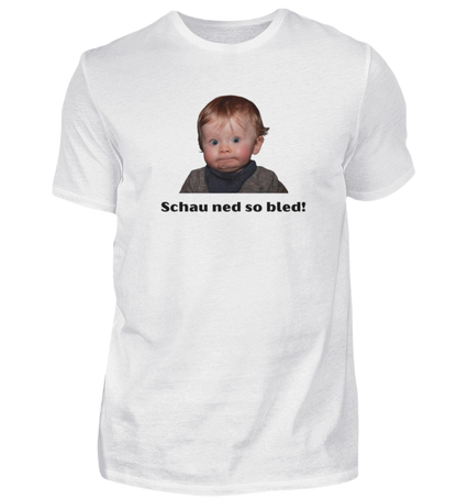 Shirt 'schau ned so bled!'