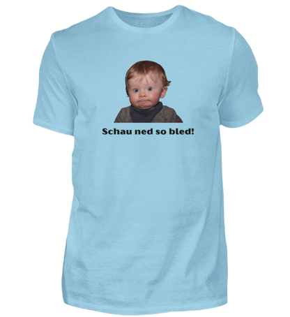 Shirt 'schau ned so bled!'