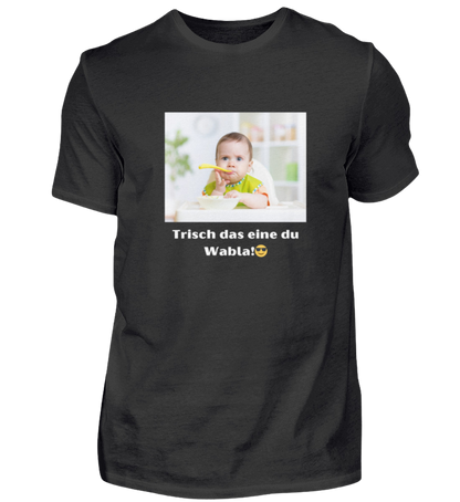 Shirt 'trisch das eine du Wabla!'