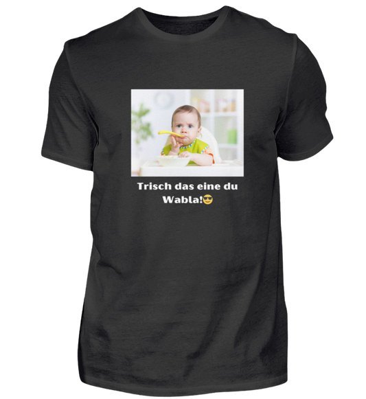 Shirt 'trisch das eine du Wabla!'