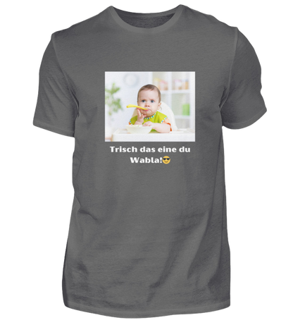 Shirt 'trisch das eine du Wabla!'