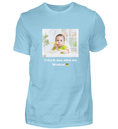 Shirt 'trisch das eine du Wabla!'