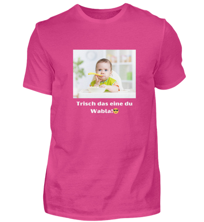 Shirt 'trisch das eine du Wabla!'
