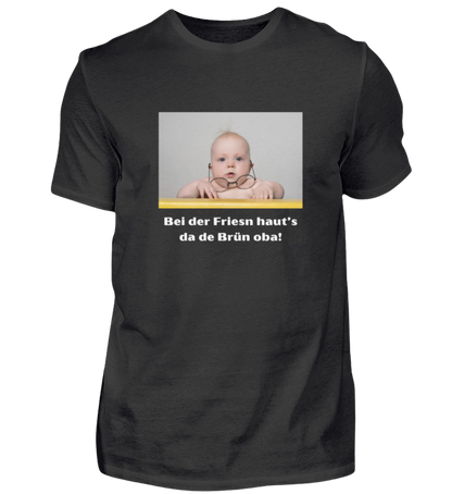 Shirt 'bei der Friesn haut's da de Brün oba!'