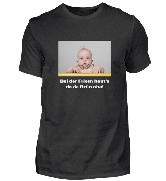 Shirt 'bei der Friesn haut's da de Brün oba!'