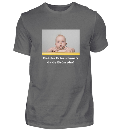 Shirt 'bei der Friesn haut's da de Brün oba!'