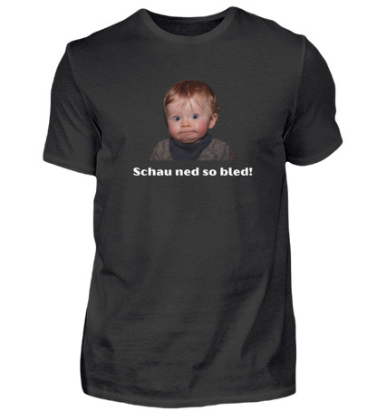Shirt 'schau ned so bled!'