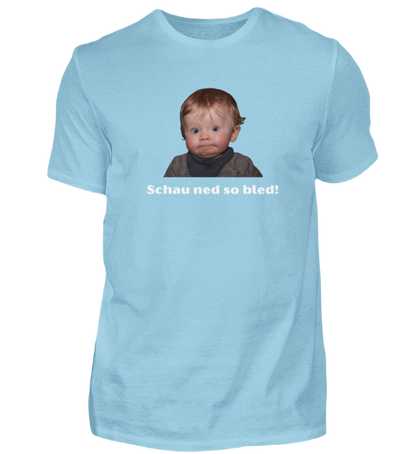 Shirt 'schau ned so bled!'