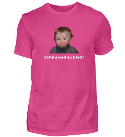 Shirt 'schau ned so bled!'