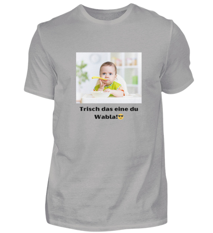 Shirt 'trisch das eine du Wabla!'