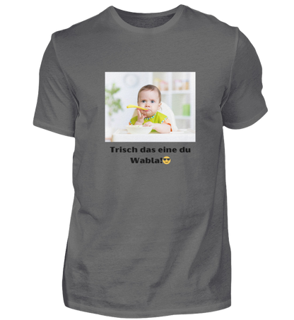 Shirt 'trisch das eine du Wabla!'
