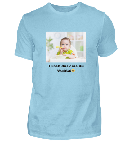 Shirt 'trisch das eine du Wabla!'