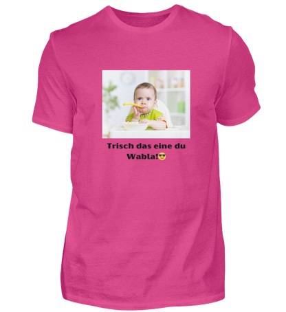 Shirt 'trisch das eine du Wabla!'