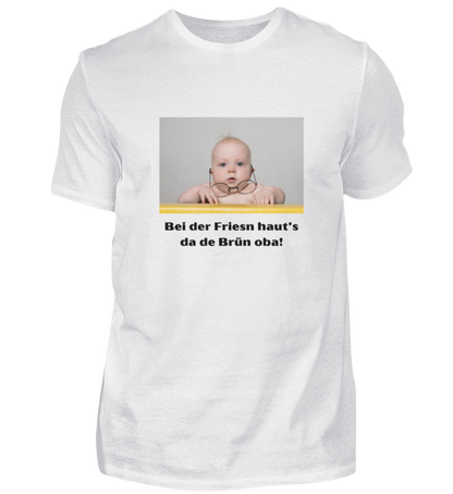 Shirt 'bei der Friesn haut's da de Brün oba!'