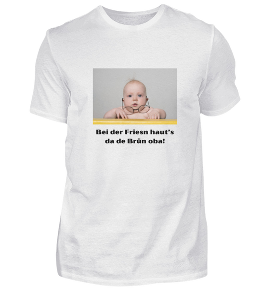 Shirt 'bei der Friesn haut's da de Brün oba!'