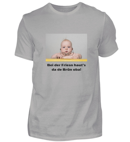 Shirt 'bei der Friesn haut's da de Brün oba!'