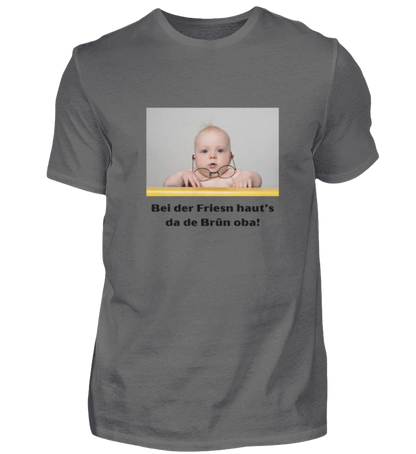 Shirt 'bei der Friesn haut's da de Brün oba!'