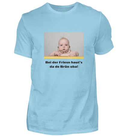 Shirt 'bei der Friesn haut's da de Brün oba!'
