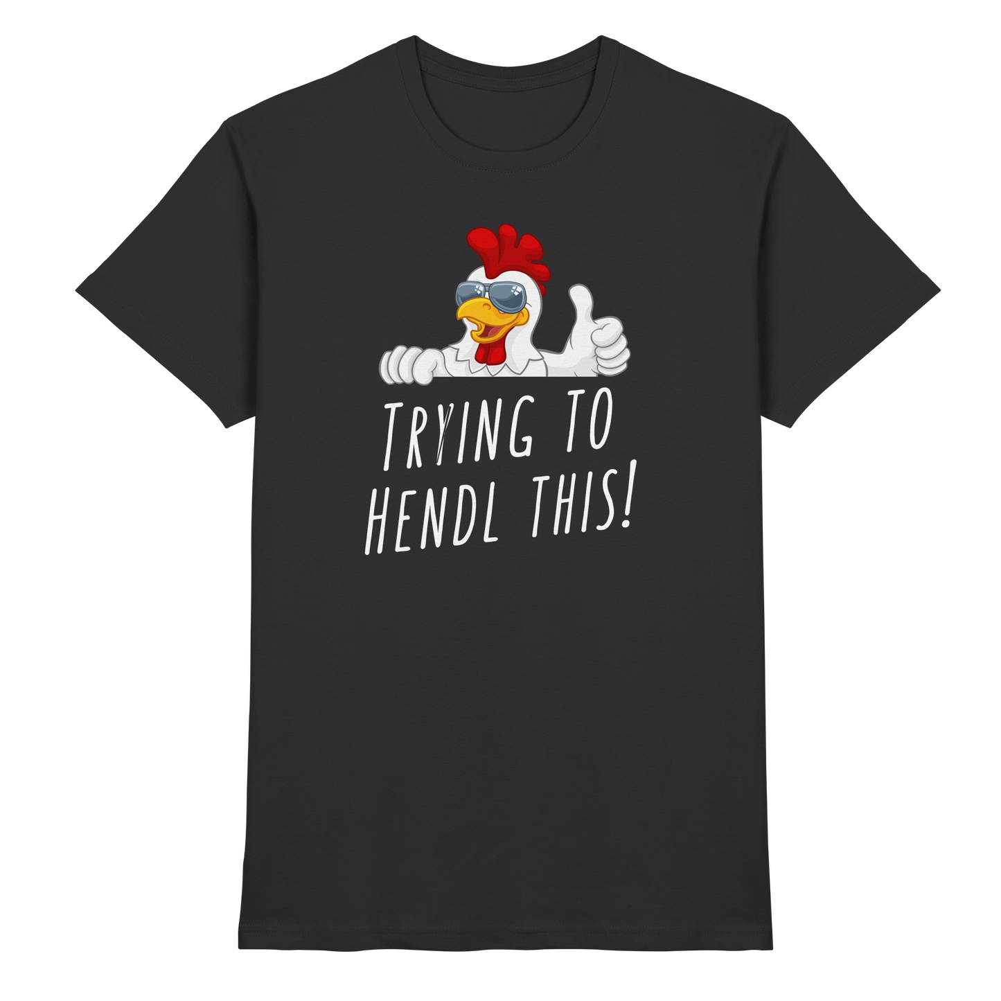 Shirt - 'trying to hendl this'