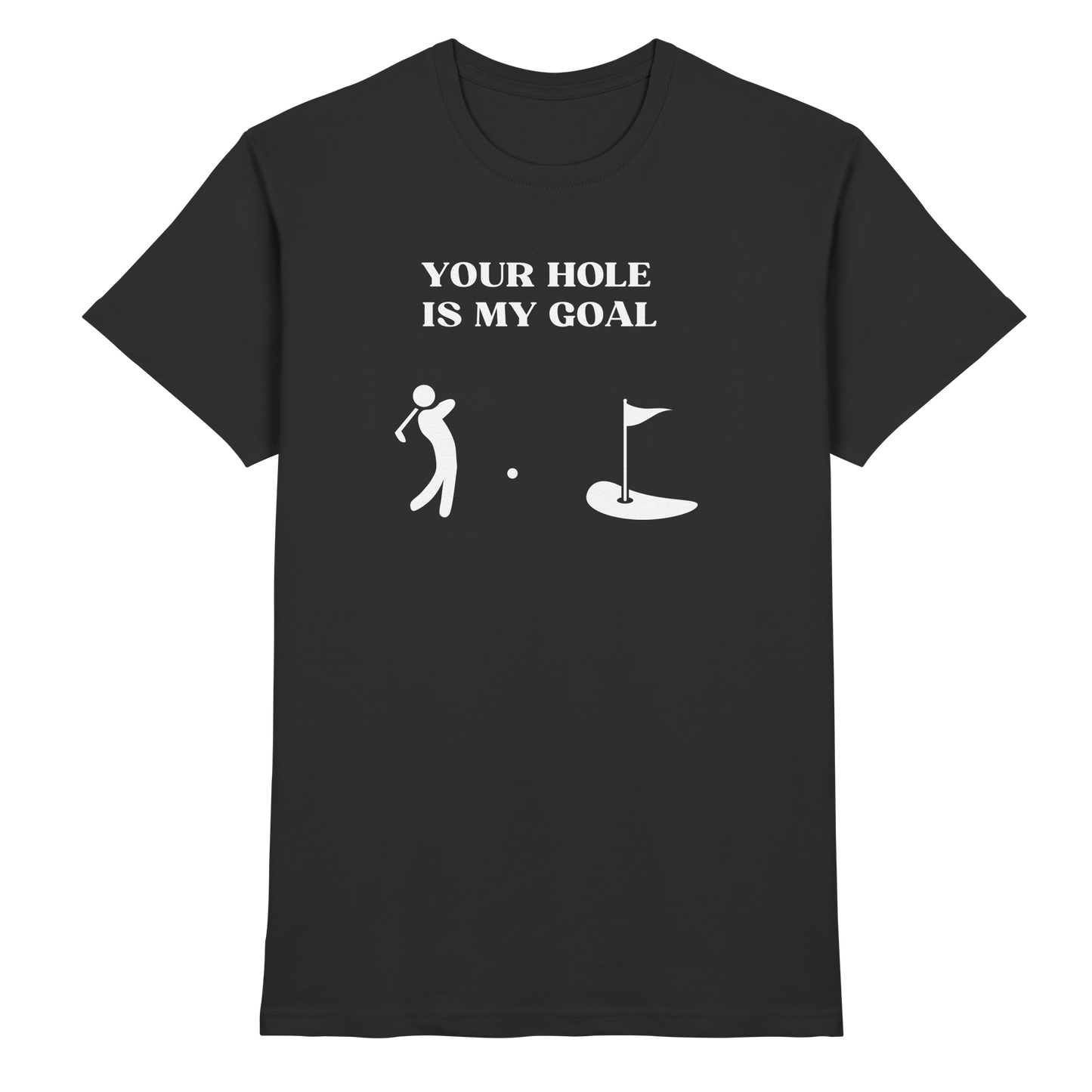 Shirt - 'Your hole is my goal'