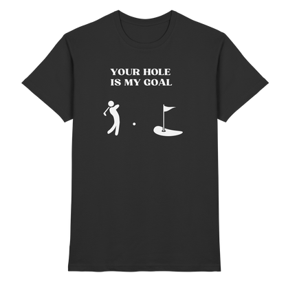 Shirt - 'Your hole is my goal'