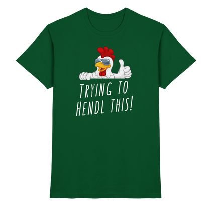 Shirt - 'trying to hendl this'