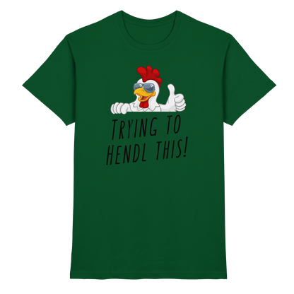 Shirt - 'trying to hendl this!'
