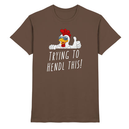 Shirt - 'trying to hendl this'