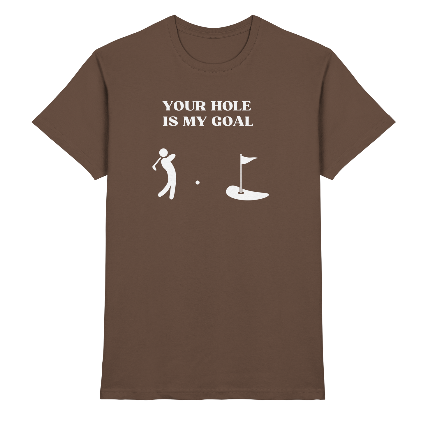 Shirt - 'Your hole is my goal'