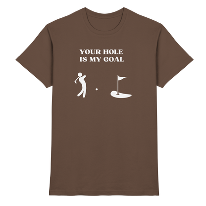 Shirt - 'Your hole is my goal'