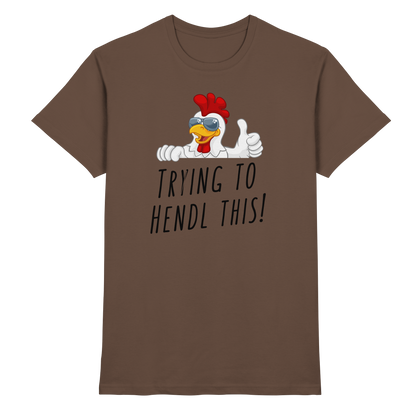 Shirt - 'trying to hendl this!'