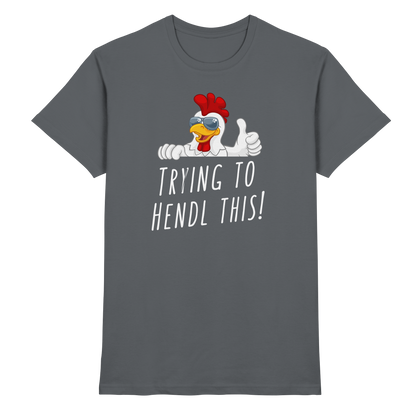 Shirt - 'trying to hendl this'