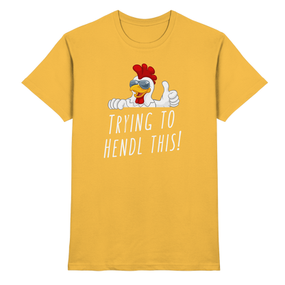 Shirt - 'trying to hendl this'