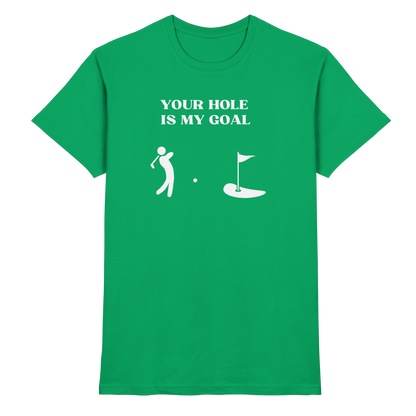 Shirt - 'Your hole is my goal'