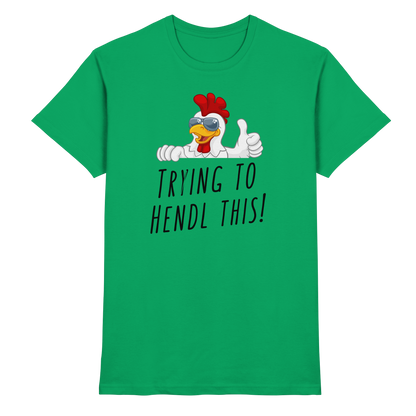 Shirt - 'trying to hendl this!'