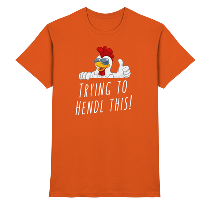 Shirt - 'trying to hendl this'
