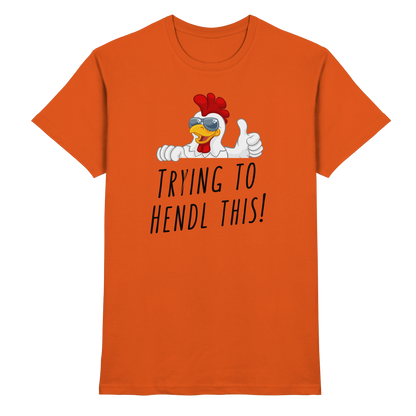 Shirt - 'trying to hendl this!'