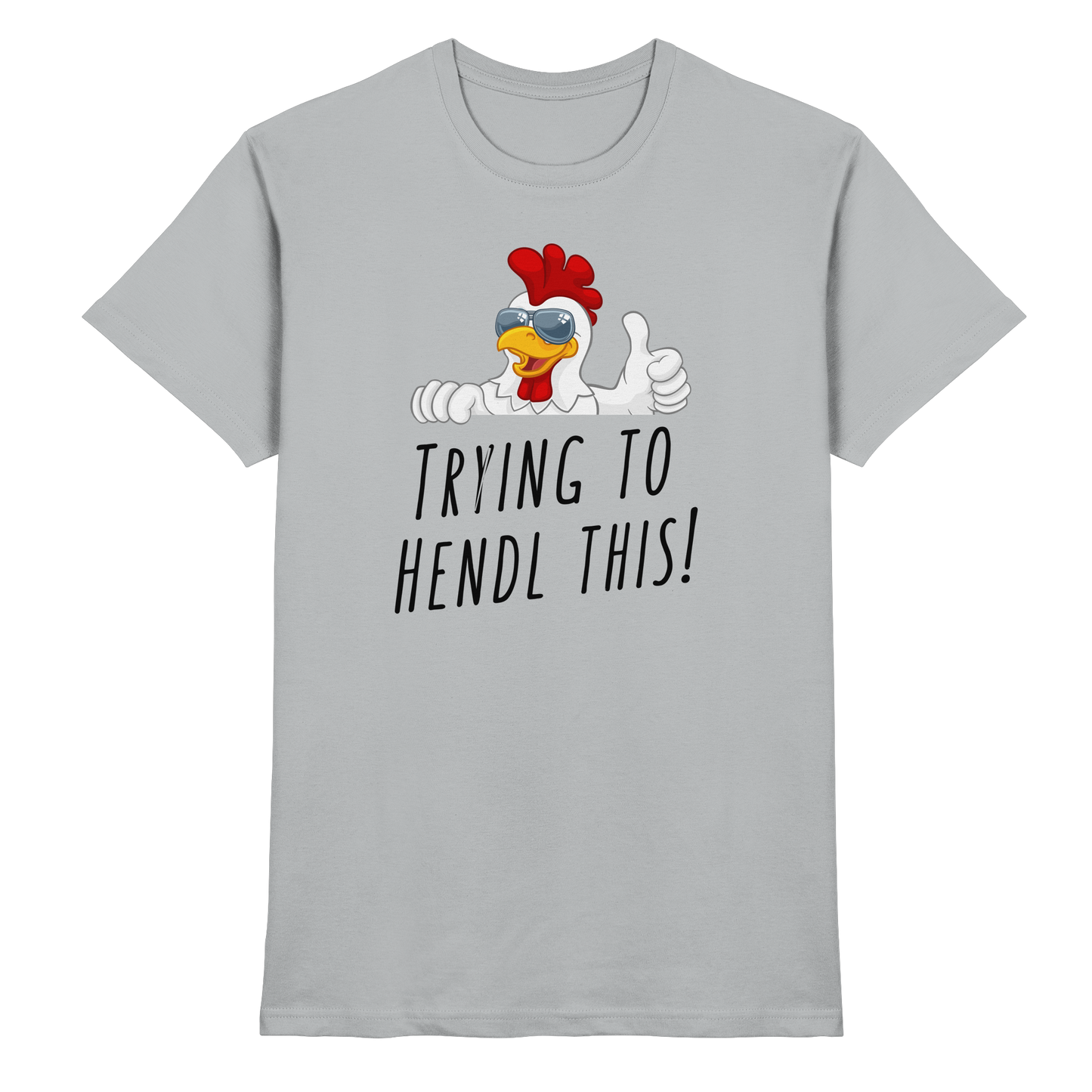 Shirt - 'trying to hendl this!'