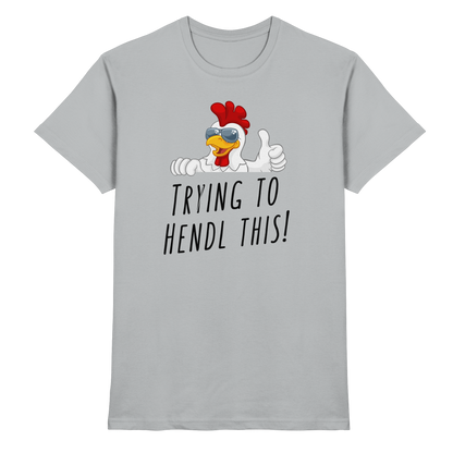 Shirt - 'trying to hendl this!'