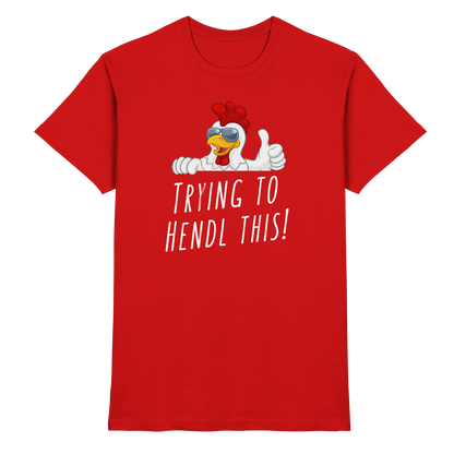 Shirt - 'trying to hendl this'