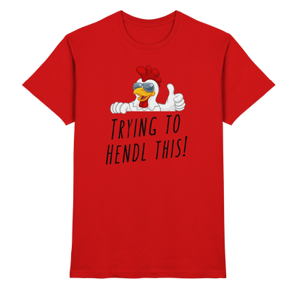 Shirt - 'trying to hendl this!'