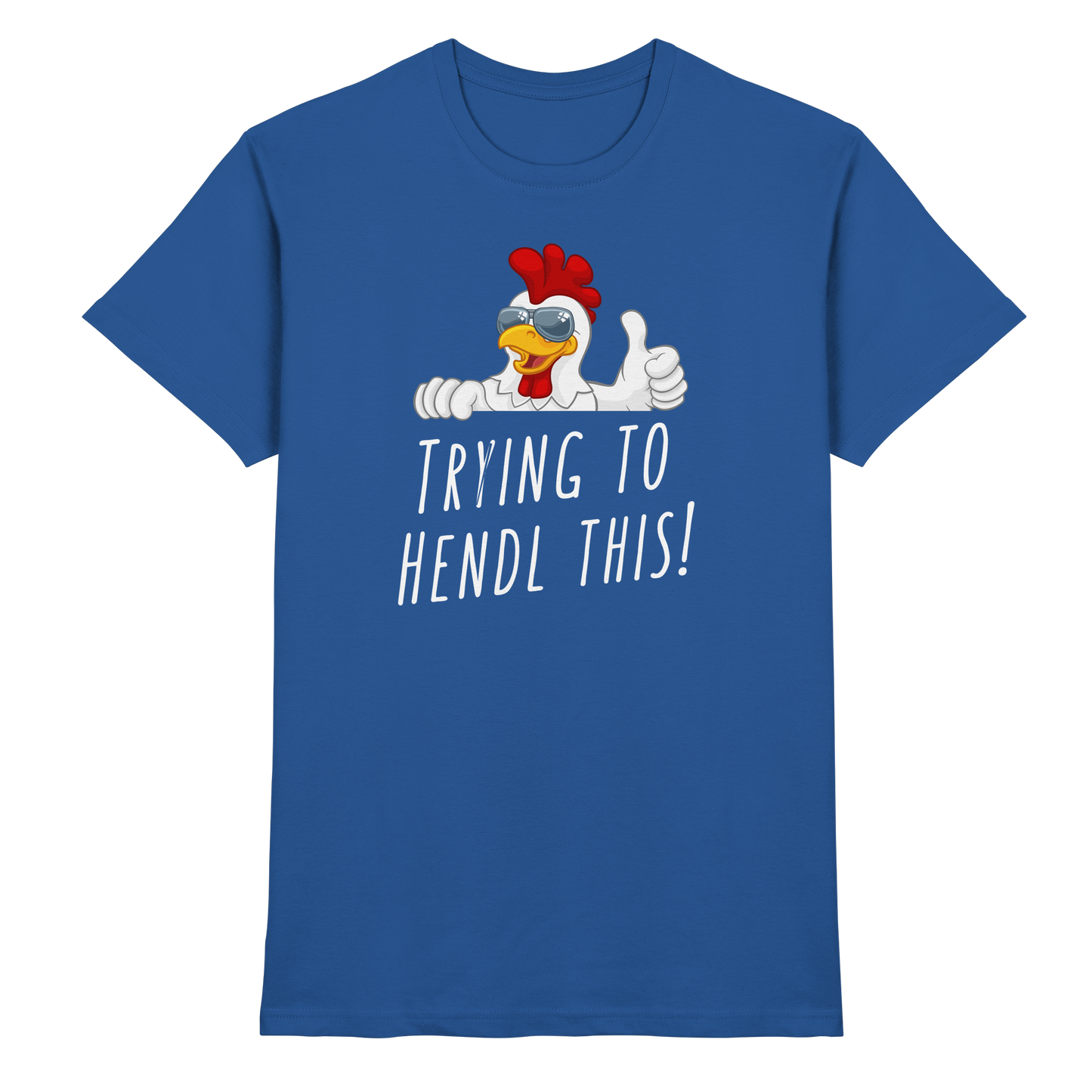 Shirt - 'trying to hendl this'