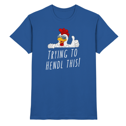 Shirt - 'trying to hendl this'