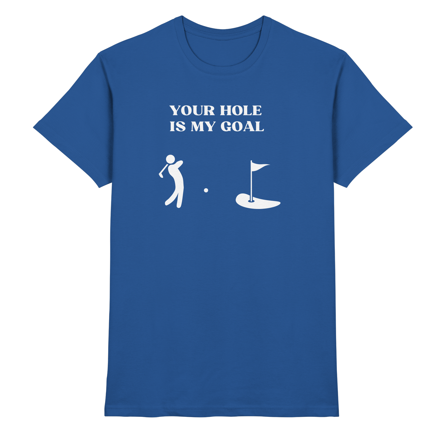 Shirt - 'Your hole is my goal'