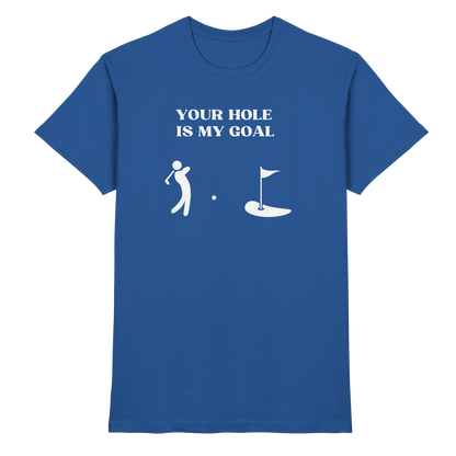 Shirt - 'Your hole is my goal'
